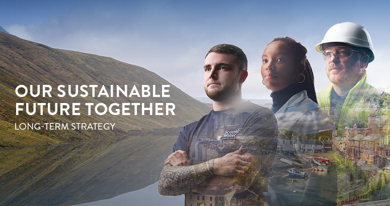 Our Sustainable Future Together: Long Term Strategy Front cover with Our Sustainable Future Together: Long Term Strategy text and three Scottish Water employees against a faded mountain and reservoir backdro
